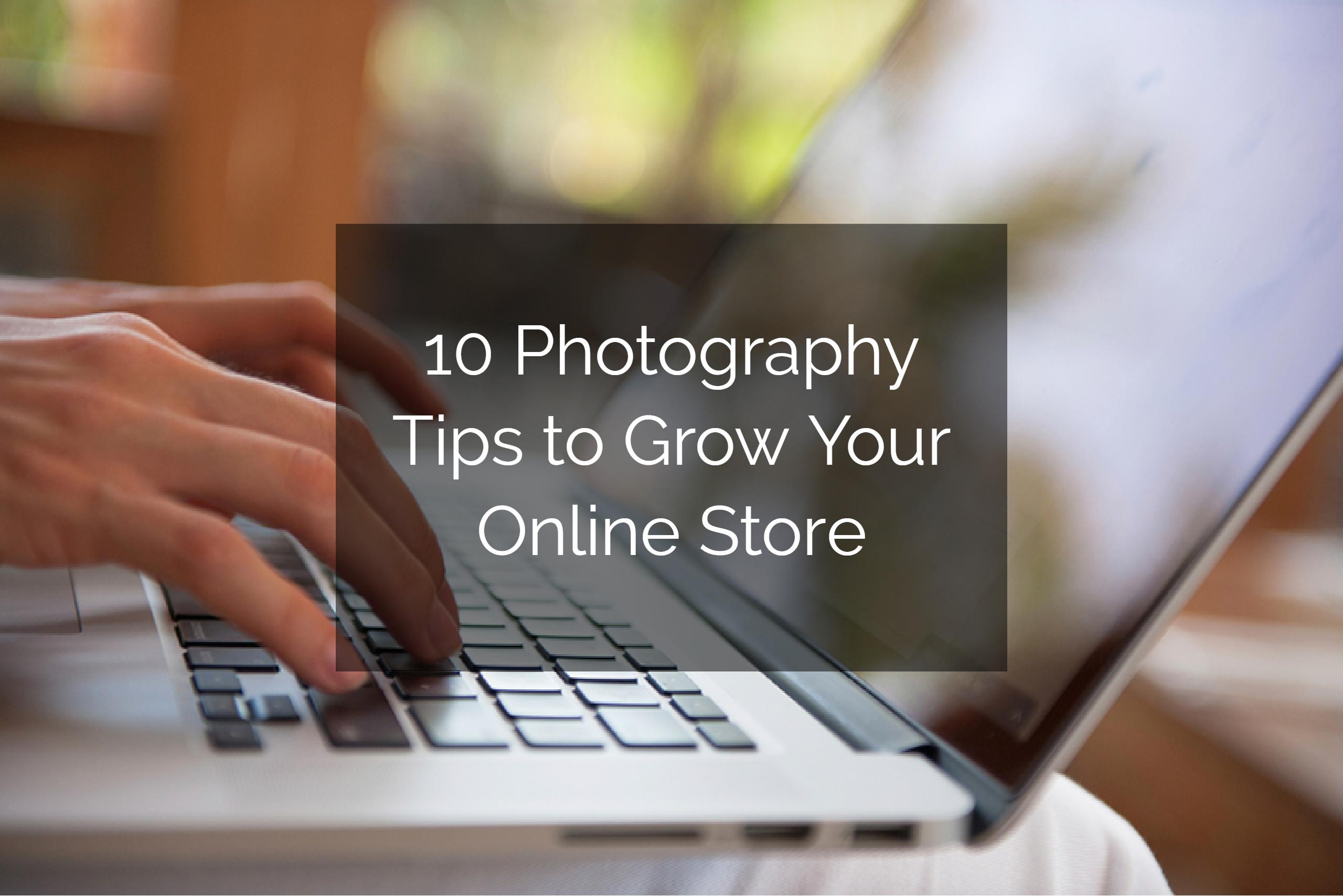 10 Photography Tips to Grow Your Online Store